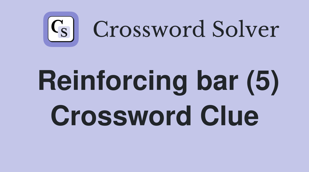 Reinforcing bar (5) Crossword Clue Answers Crossword Solver